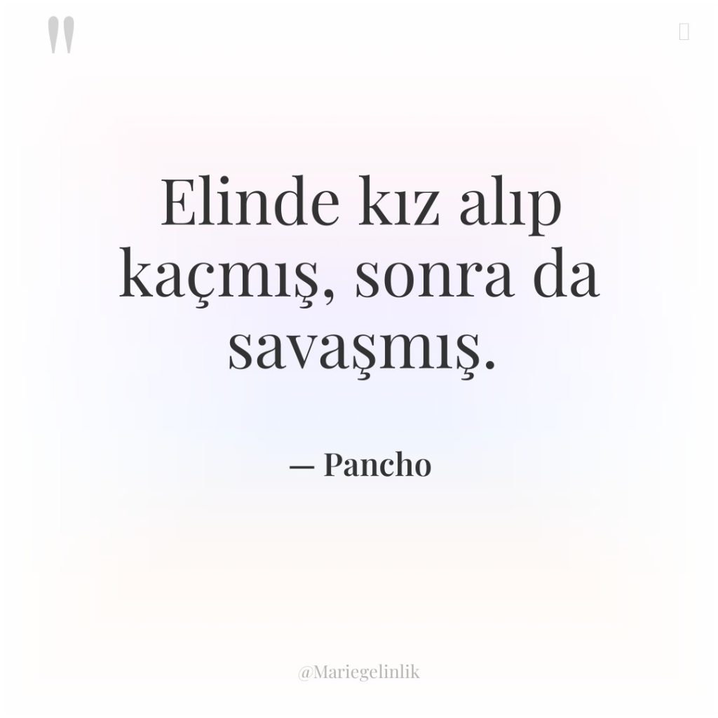 Elinde kız alıp kaçmış, sonra da savaşmış.