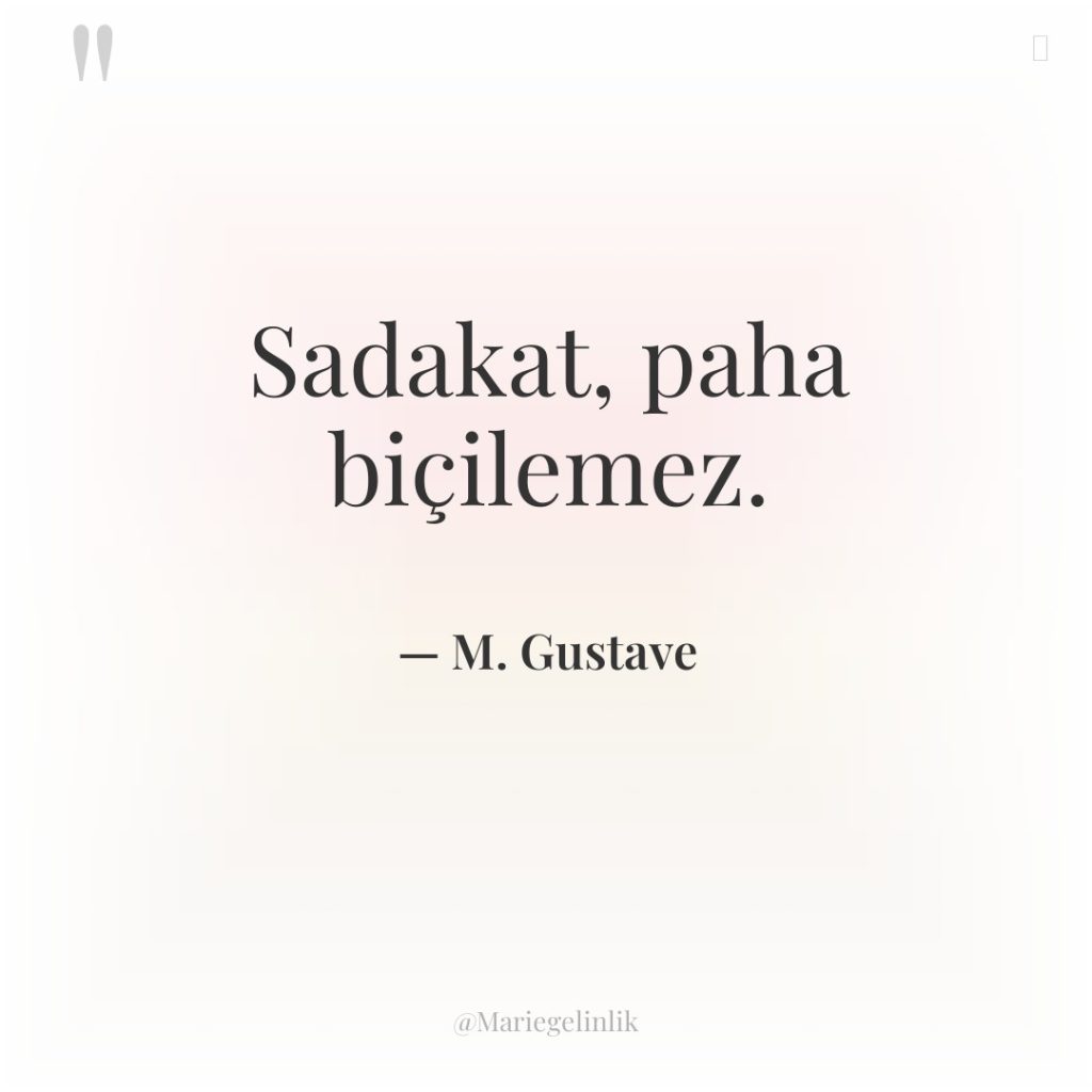 Sadakat, paha biçilemez.