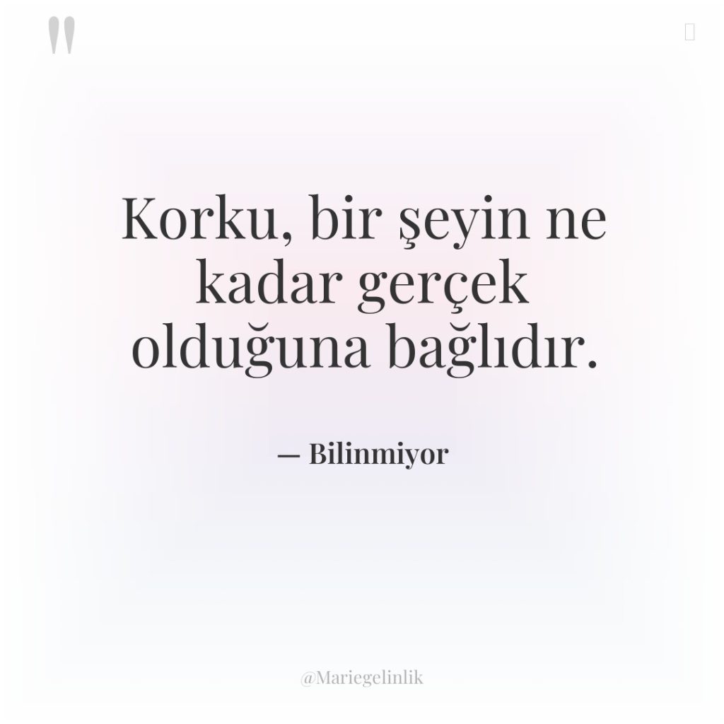 Korku, bir şeyin ne kadar gerçek olduğuna bağlıdır.