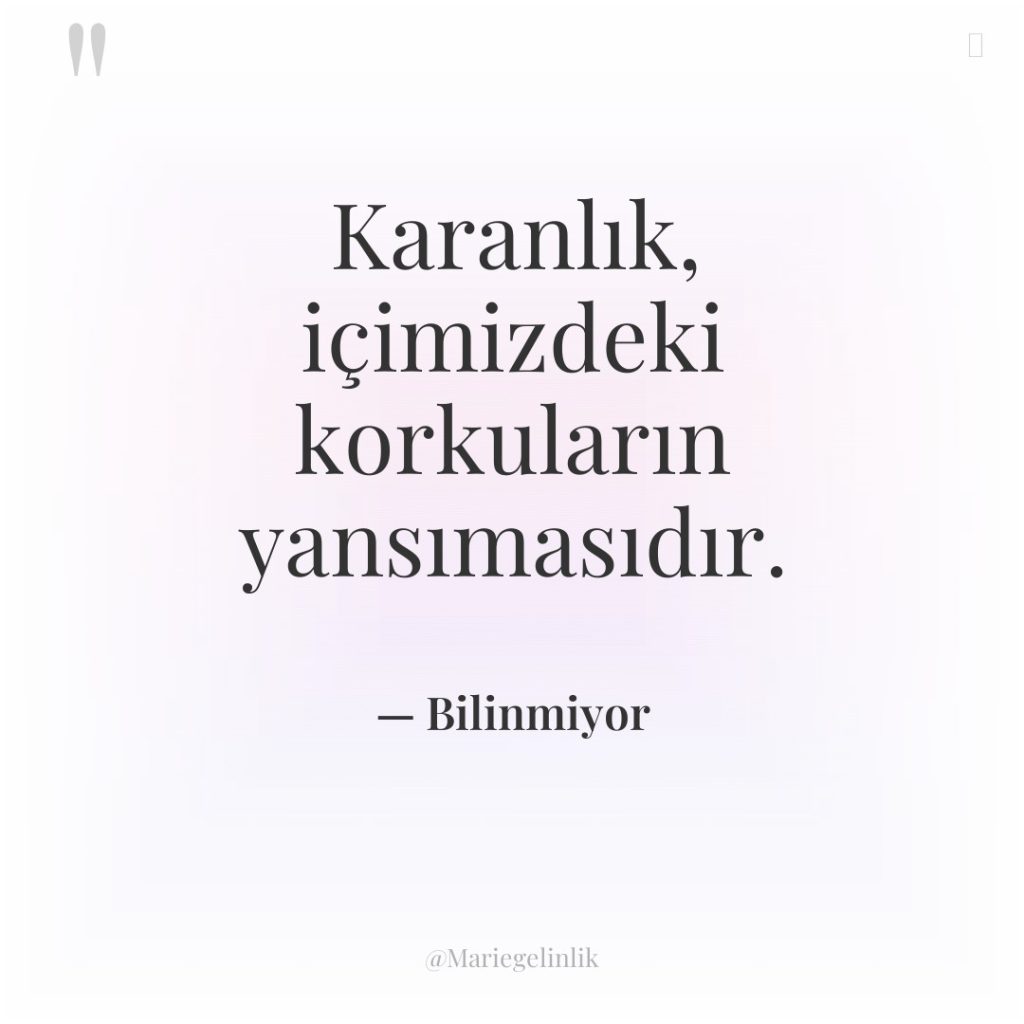 Karanlık, içimizdeki korkuların yansımasıdır.