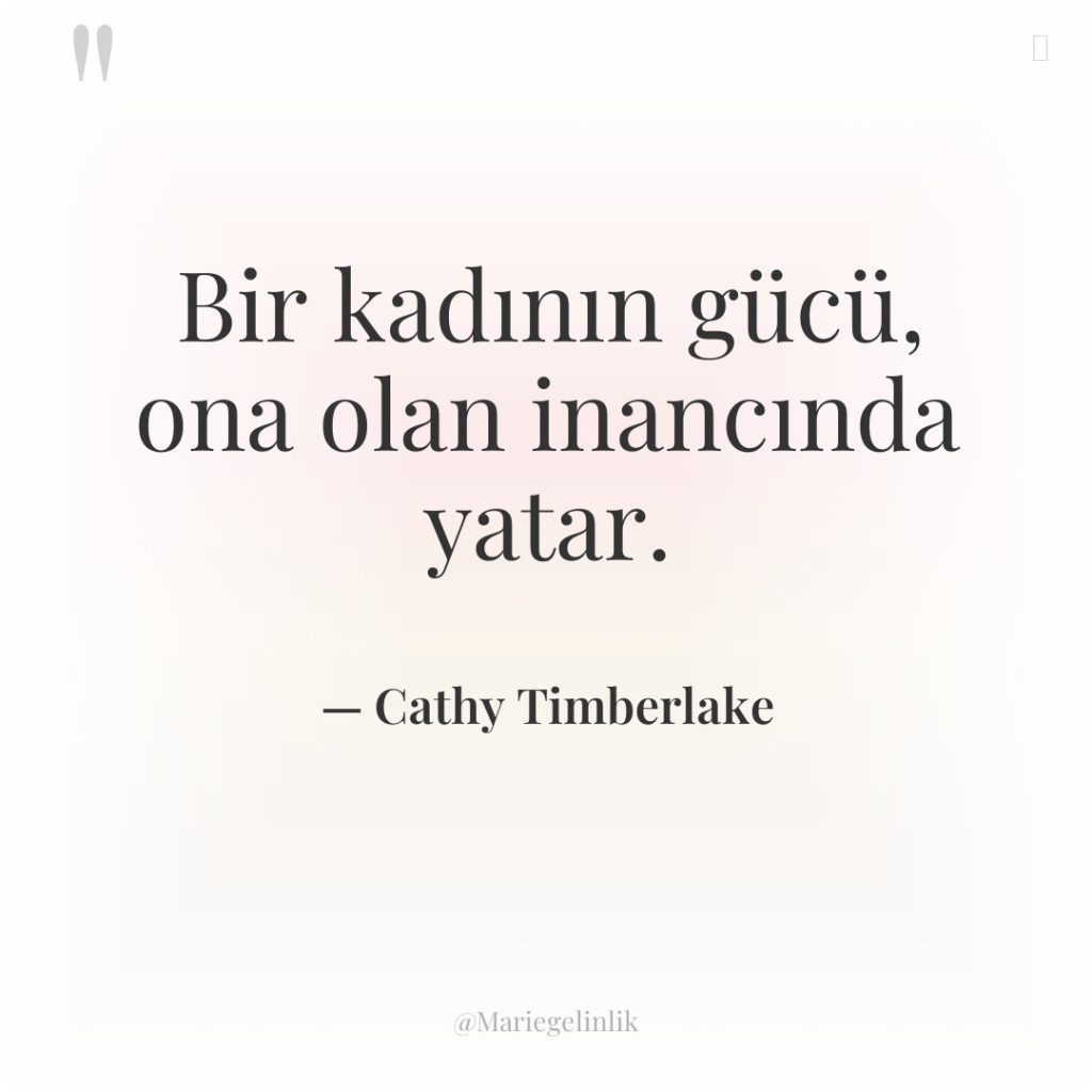 Bir kadının gücü, ona olan inancında yatar.