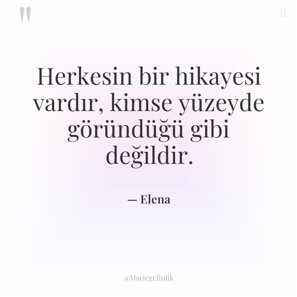 Herkesin bir hikayesi vardır, kimse yüzeyde göründüğü gibi değildir.