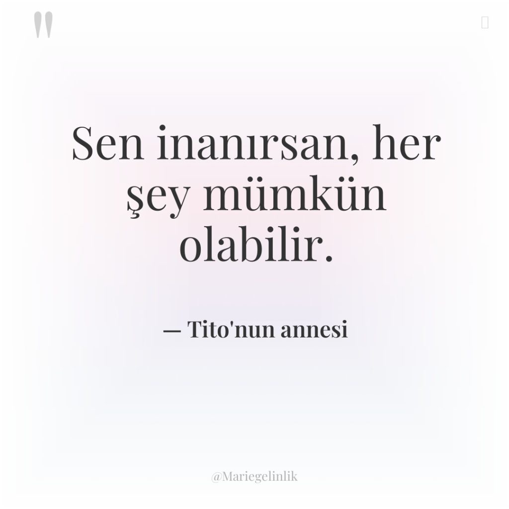 Sen inanırsan, her şey mümkün olabilir.