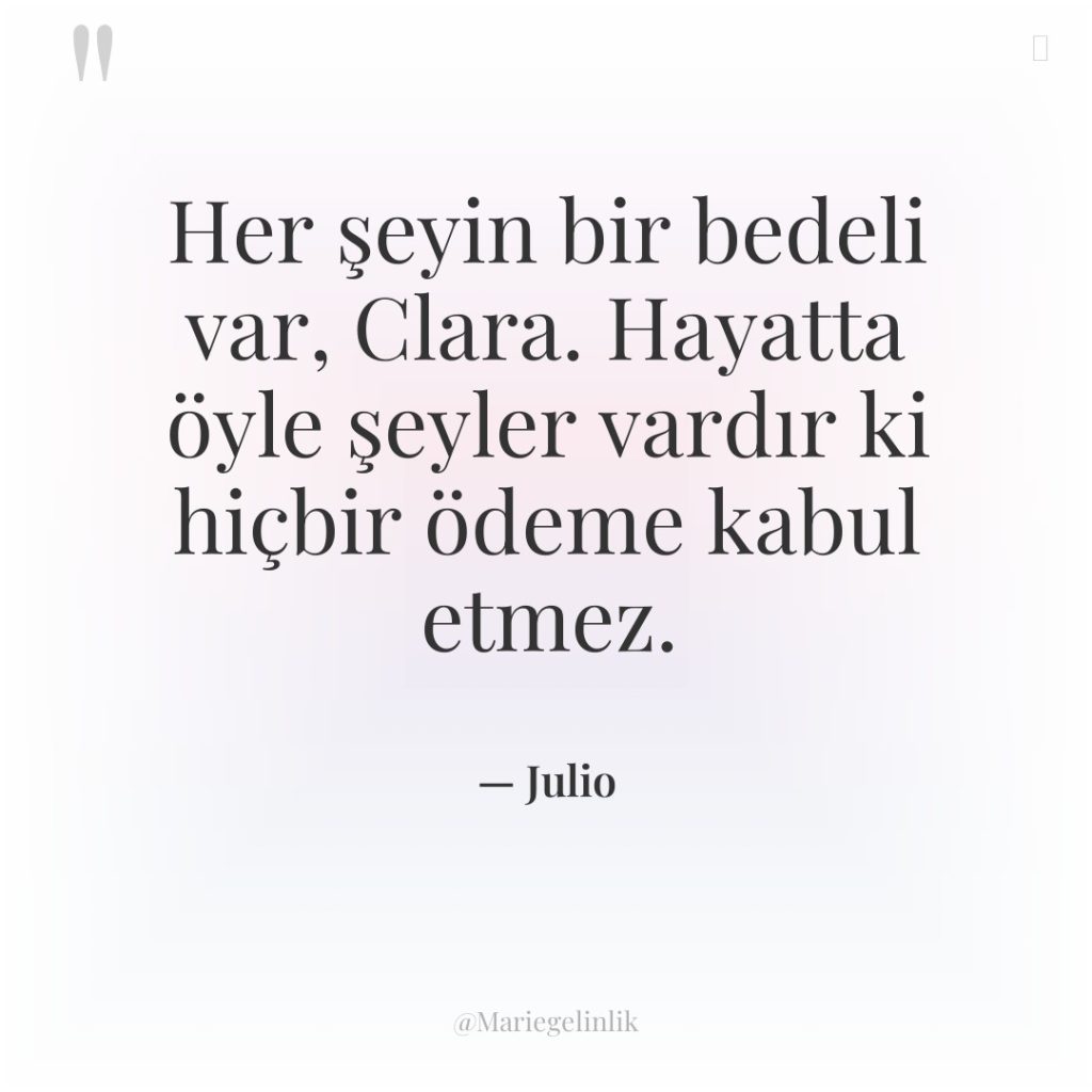 Her şeyin bir bedeli var, Clara. Hayatta öyle şeyler vardır…