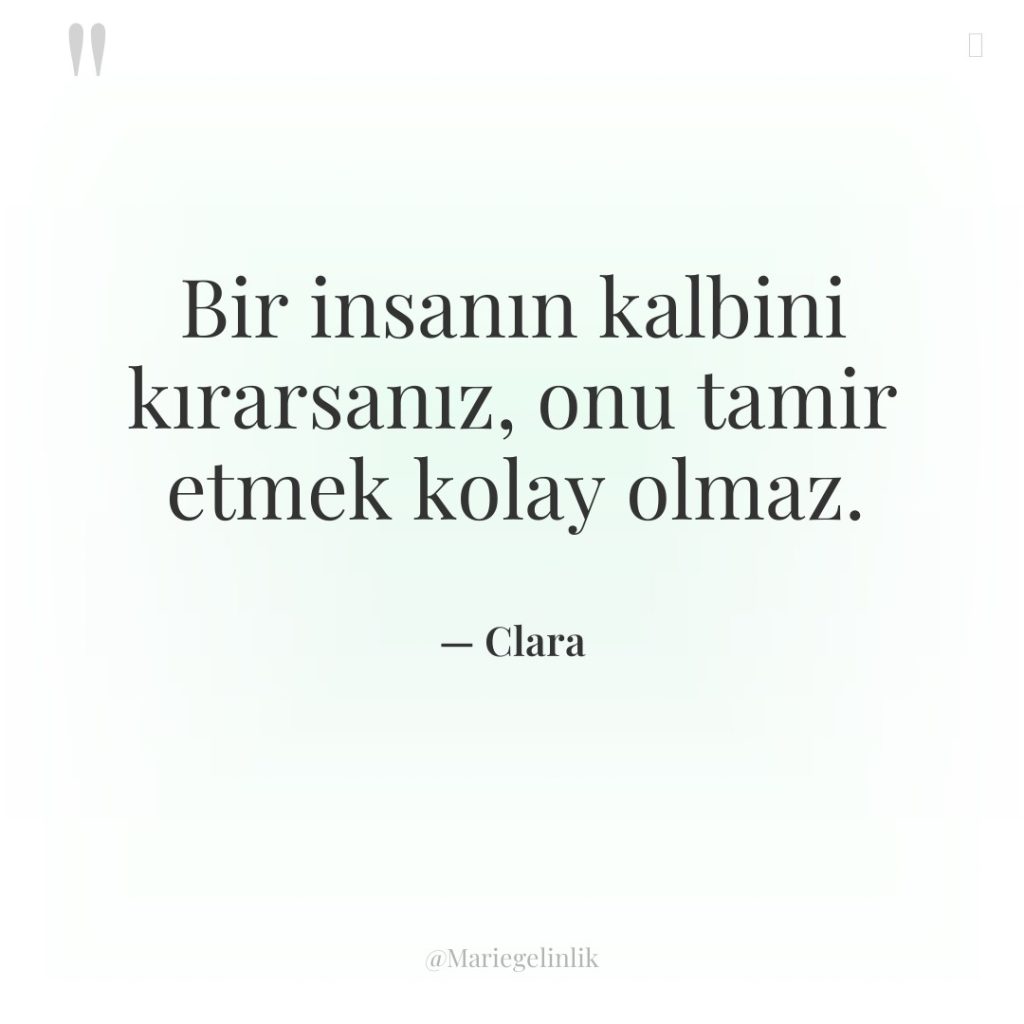 Bir insanın kalbini kırarsanız, onu tamir etmek kolay olmaz.