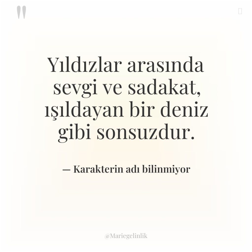 Yıldızlar arasında sevgi ve sadakat, ışıldayan bir deniz gibi sonsuzdur.