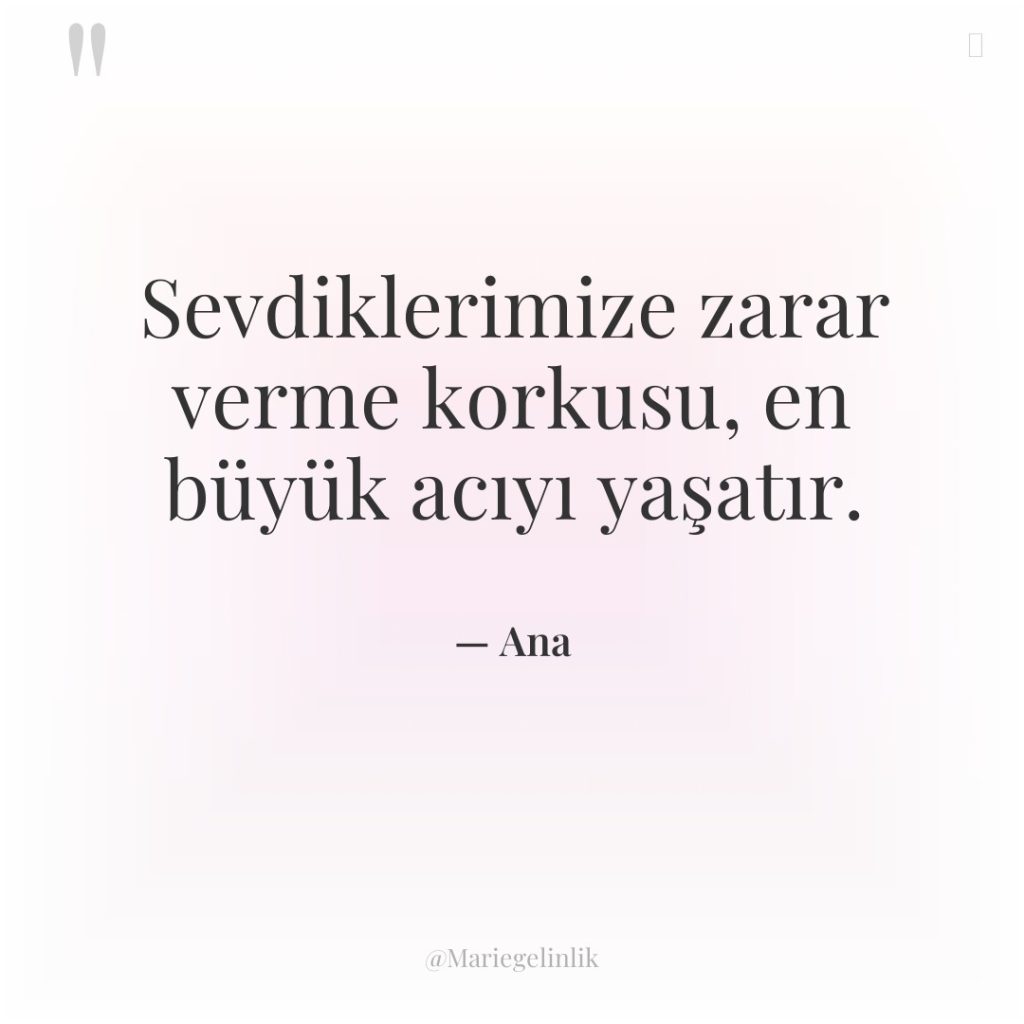 Sevdiklerimize zarar verme korkusu, en büyük acıyı yaşatır.