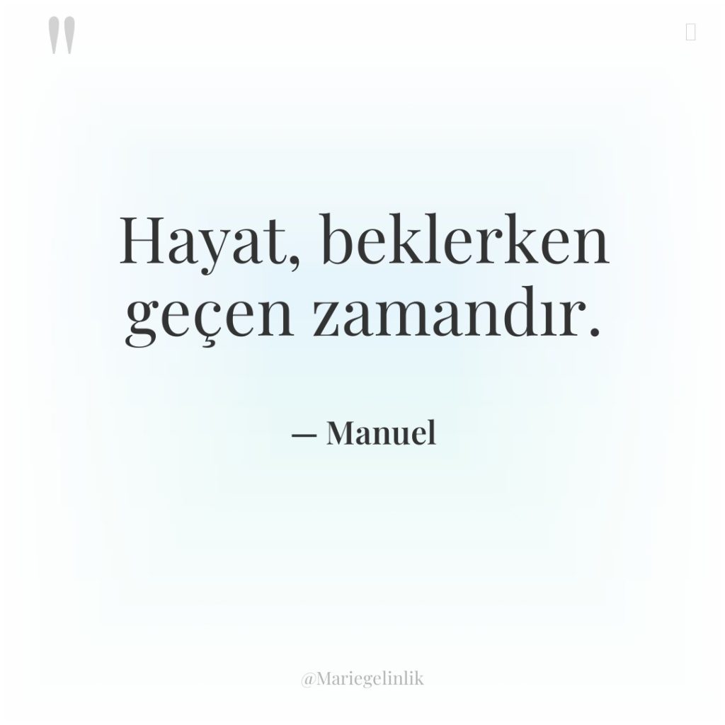 Hayat, beklerken geçen zamandır.