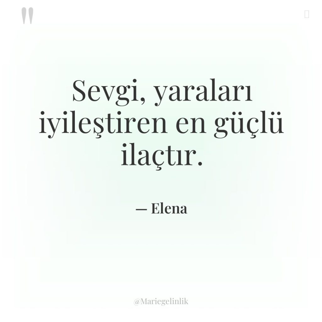 Sevgi, yaraları iyileştiren en güçlü ilaçtır.