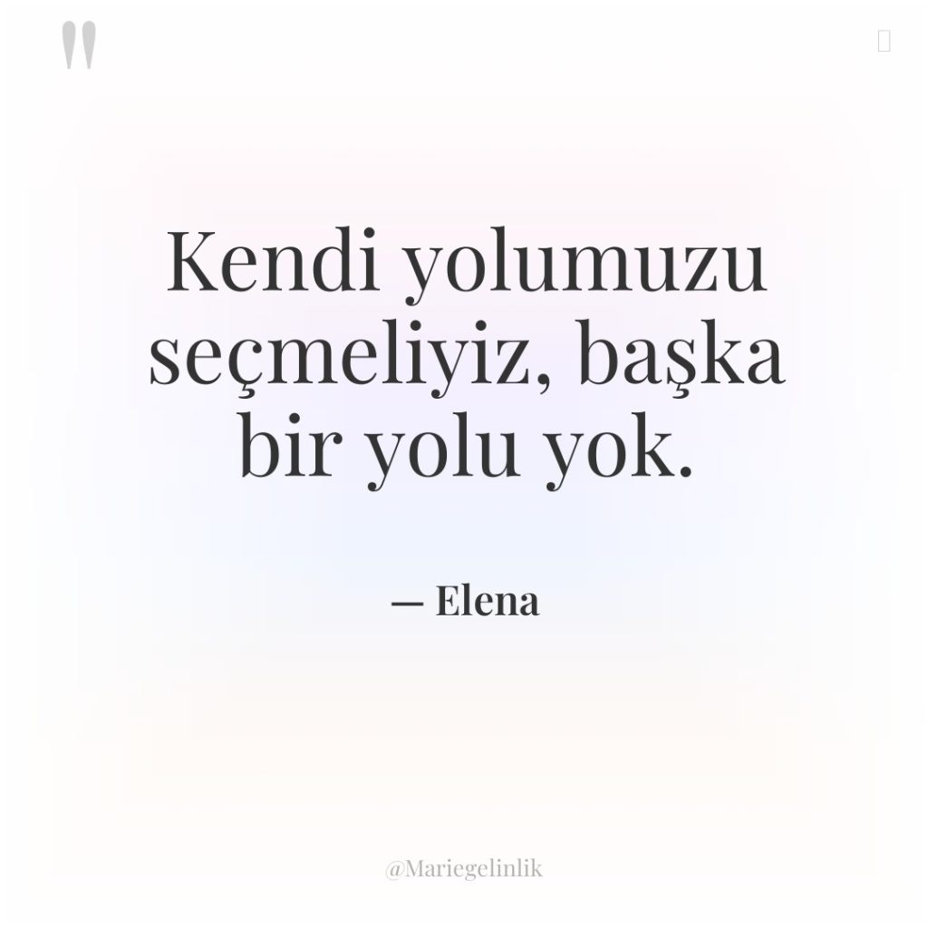 Kendi yolumuzu seçmeliyiz, başka bir yolu yok.