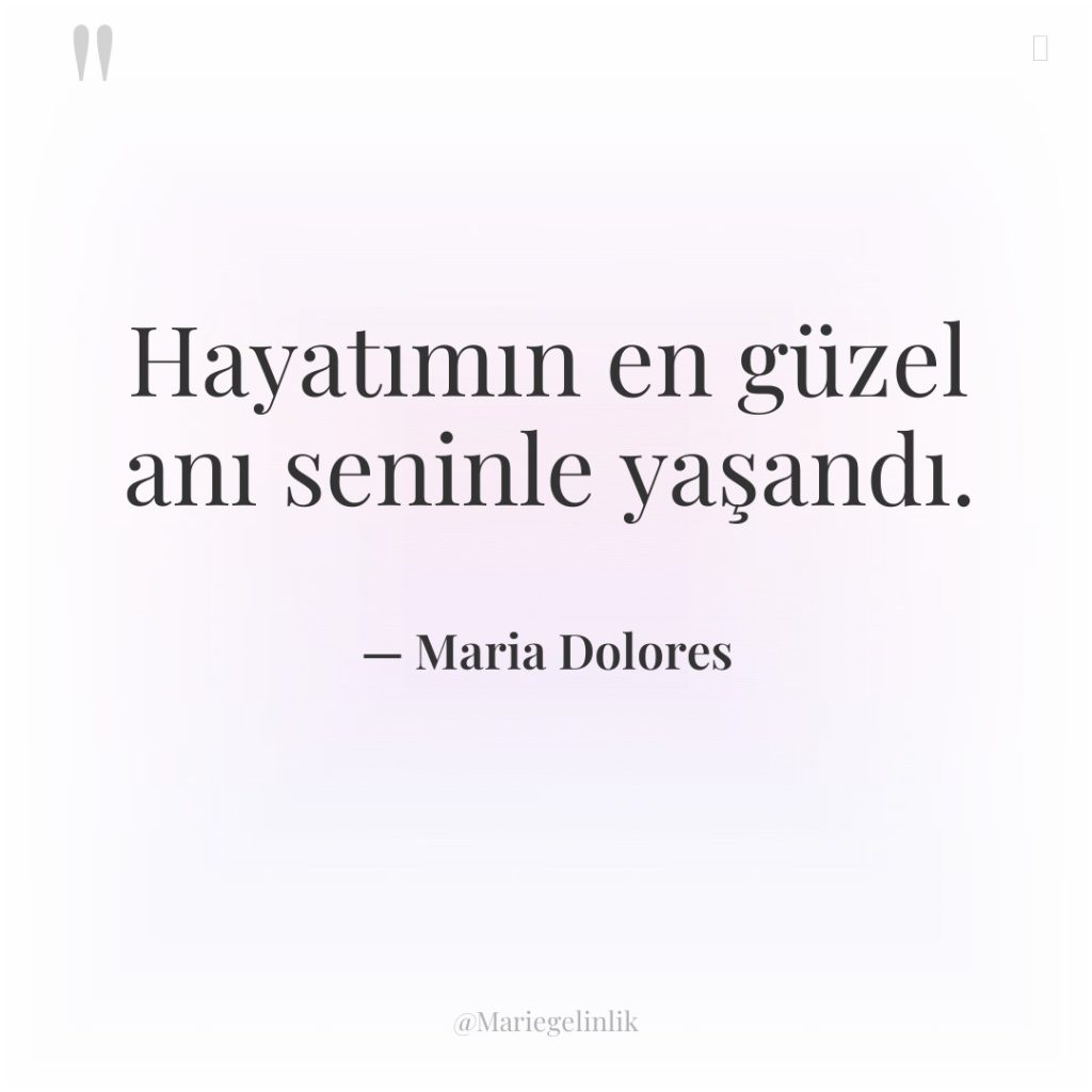 Hayatımın en güzel anı seninle yaşandı.