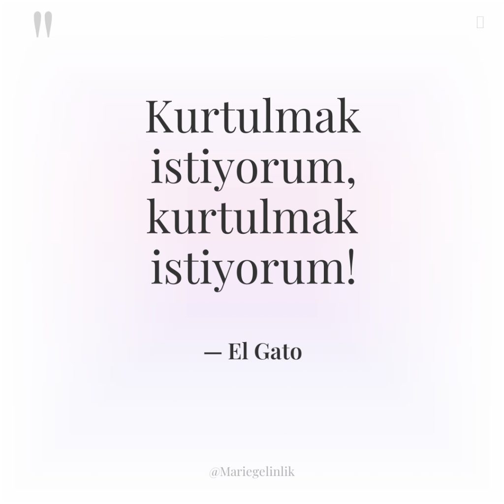 Kurtulmak istiyorum, kurtulmak istiyorum!