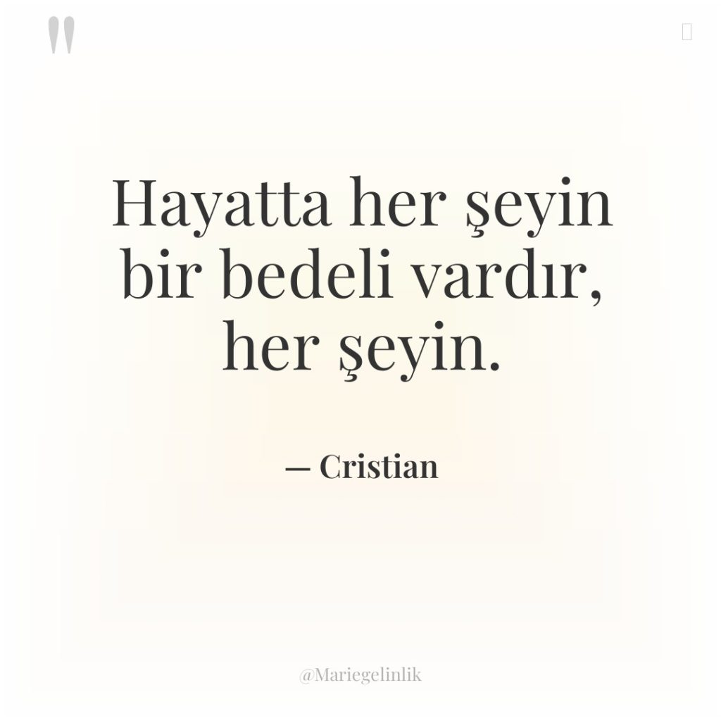 Hayatta her şeyin bir bedeli vardır, her şeyin.