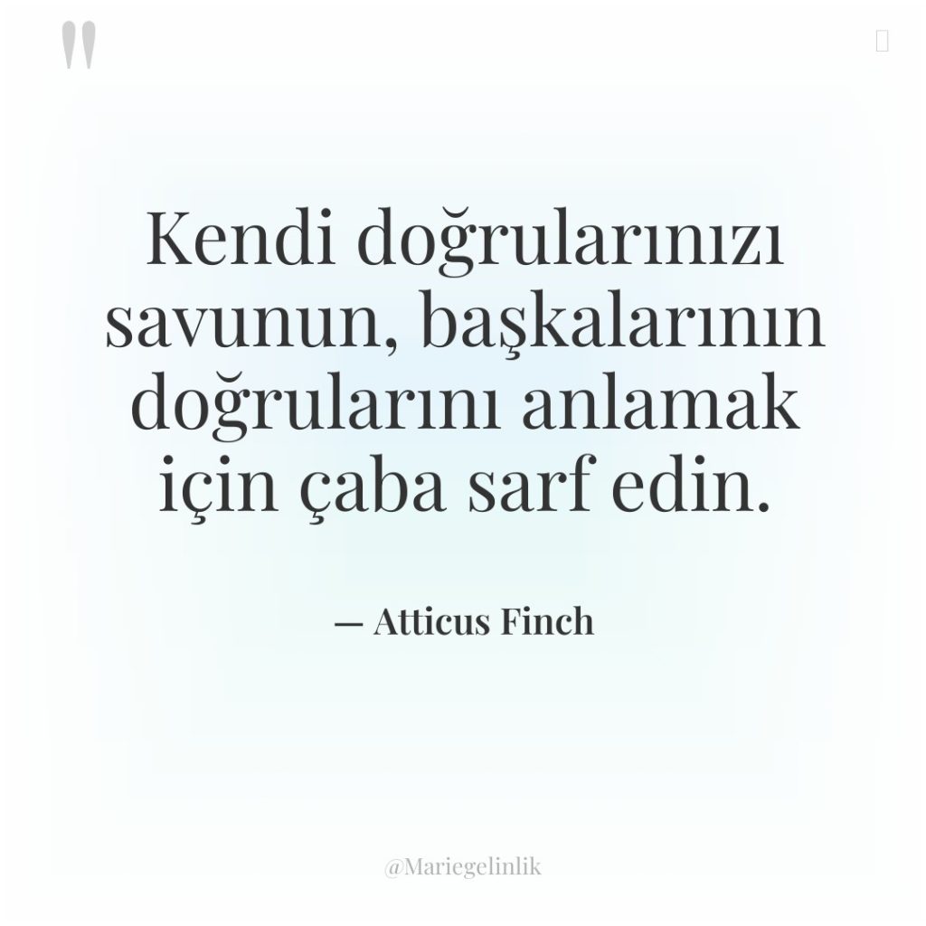 Kendi doğrularınızı savunun, başkalarının doğrularını anlamak için çaba sarf edin.