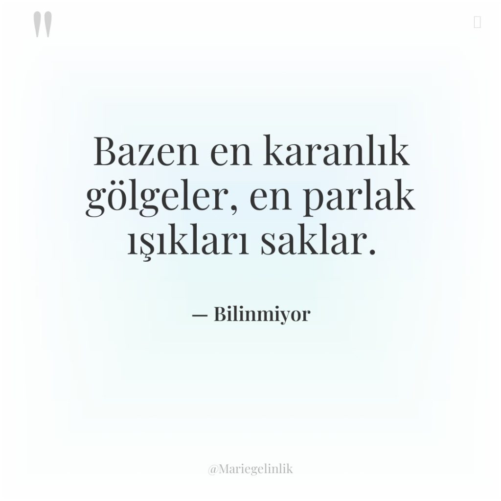 Bazen en karanlık gölgeler, en parlak ışıkları saklar.