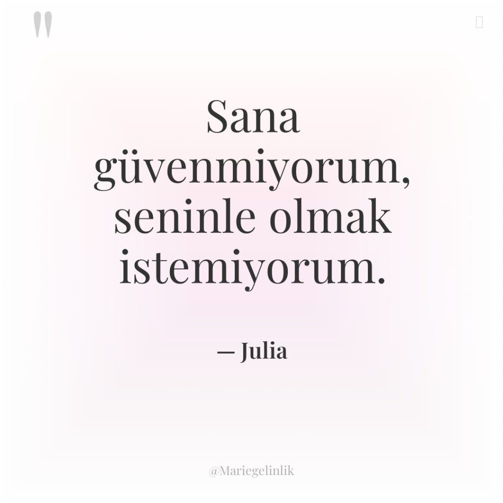 Sana güvenmiyorum, seninle olmak istemiyorum.