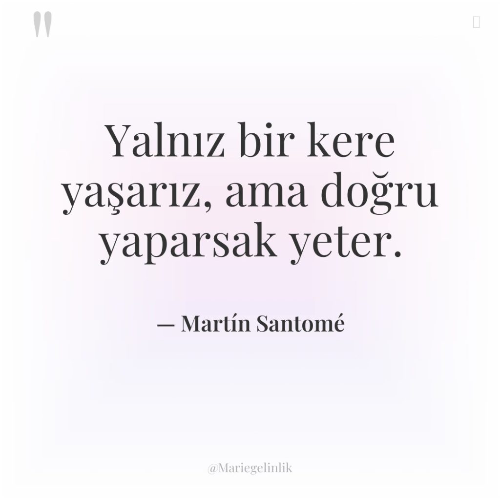 Yalnız bir kere yaşarız, ama doğru yaparsak yeter.