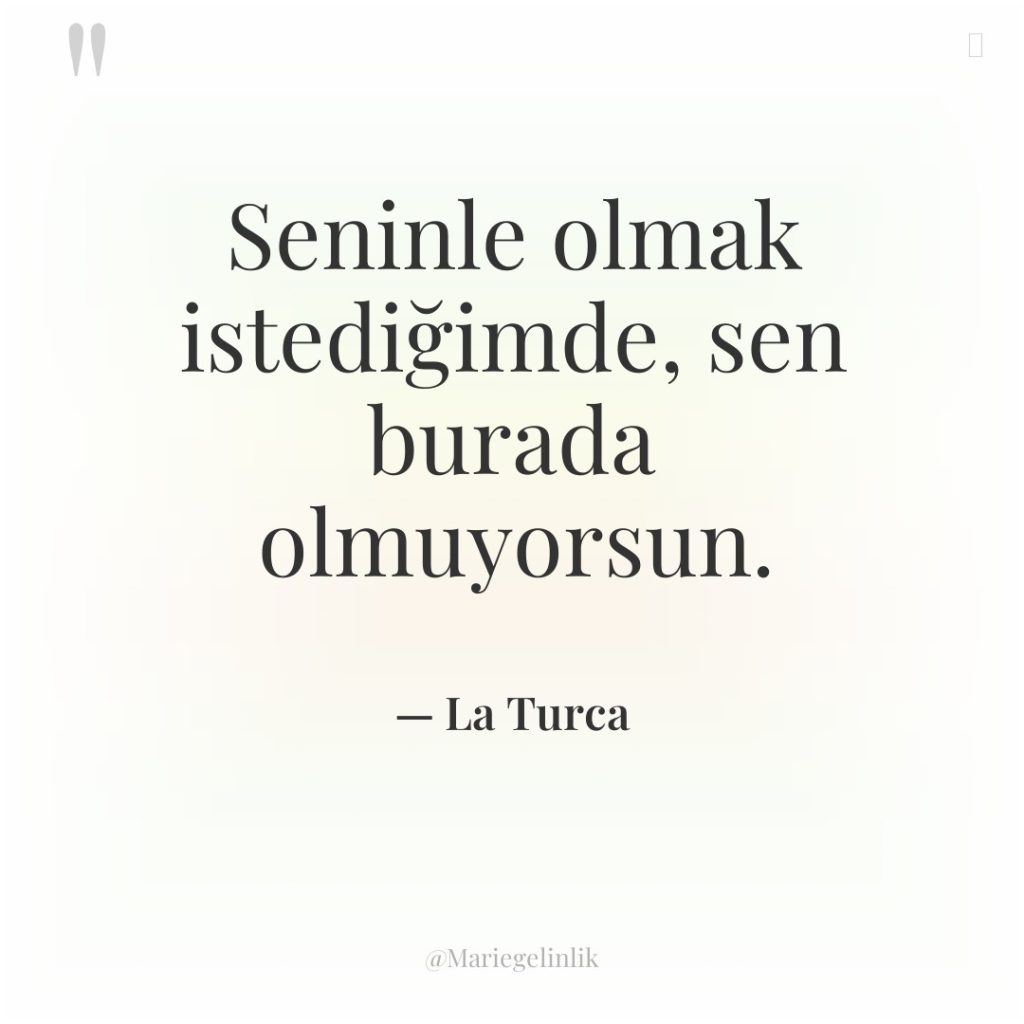 Seninle olmak istediğimde, sen burada olmuyorsun.