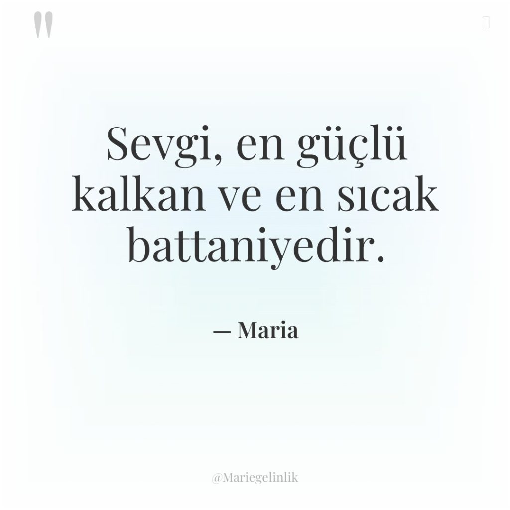 Sevgi, en güçlü kalkan ve en sıcak battaniyedir.