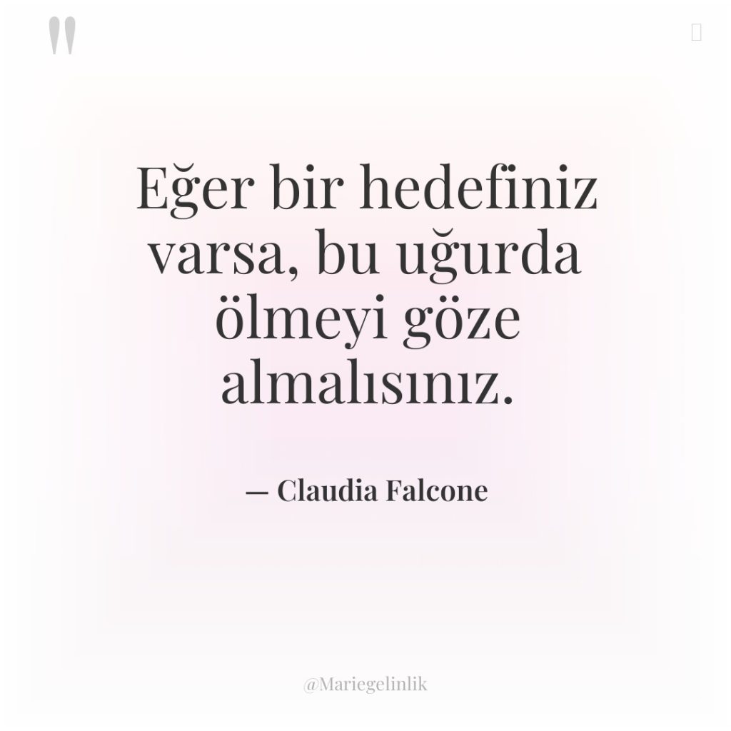 Eğer bir hedefiniz varsa, bu uğurda ölmeyi göze almalısınız.