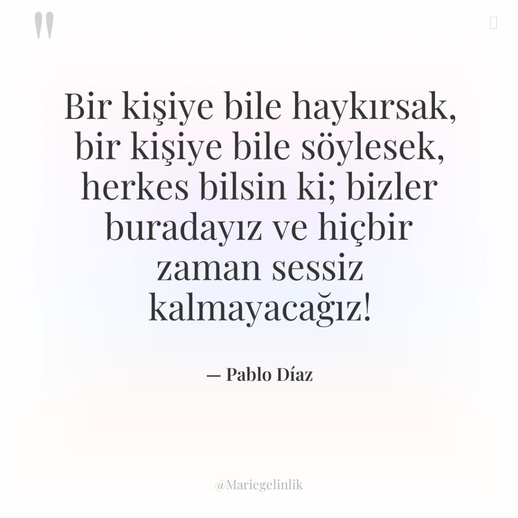 Bir kişiye bile haykırsak, bir kişiye bile söylesek, herkes bilsin…