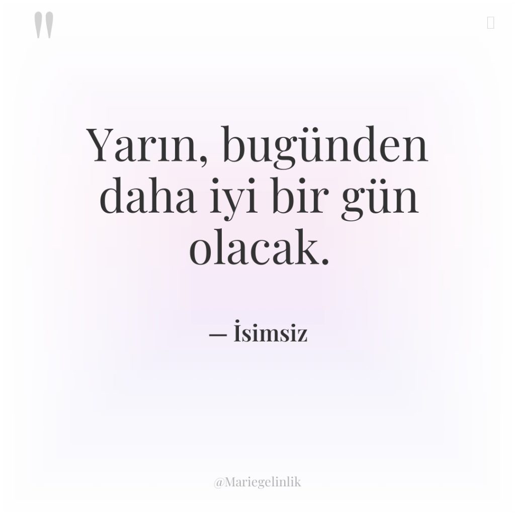 Yarın, bugünden daha iyi bir gün olacak.