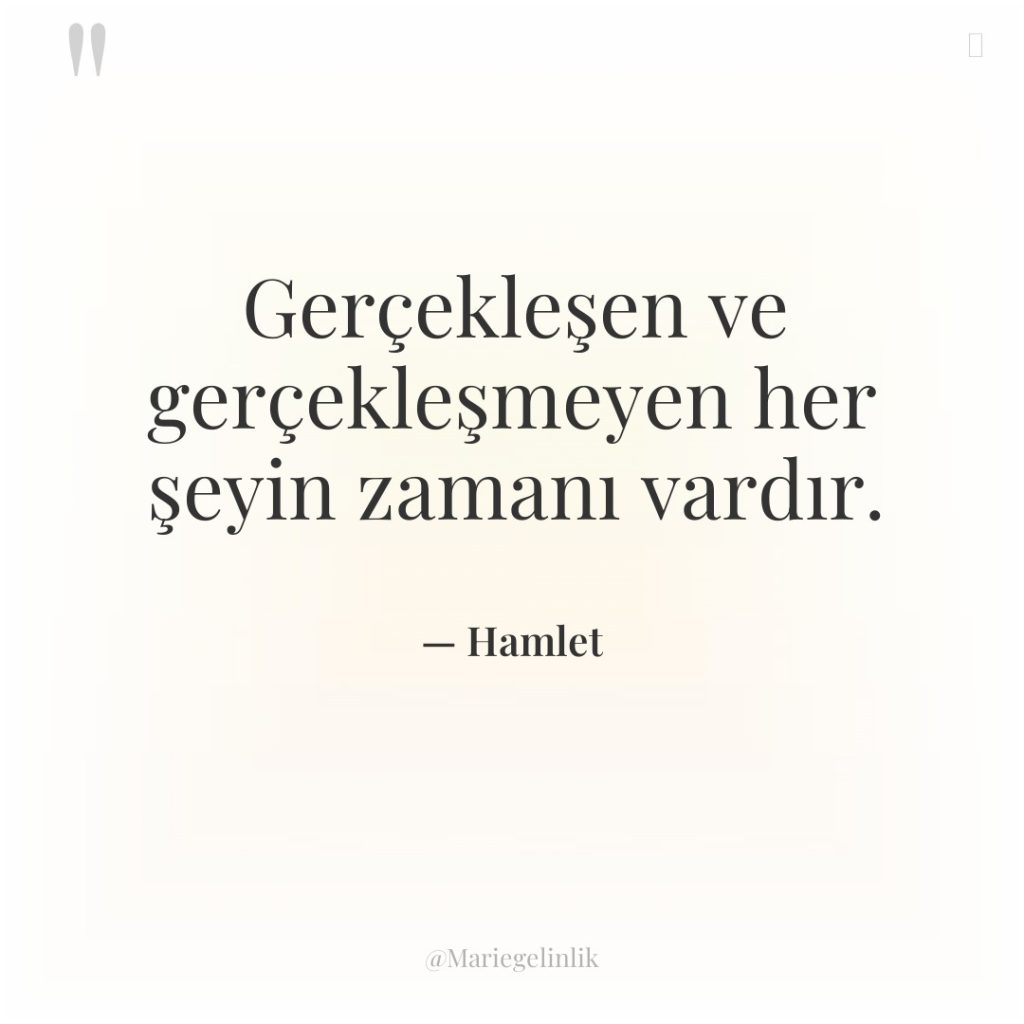 Gerçekleşen ve gerçekleşmeyen her şeyin zamanı vardır.