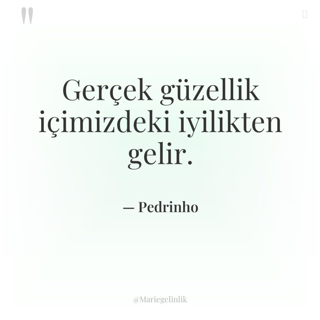 Gerçek güzellik içimizdeki iyilikten gelir.