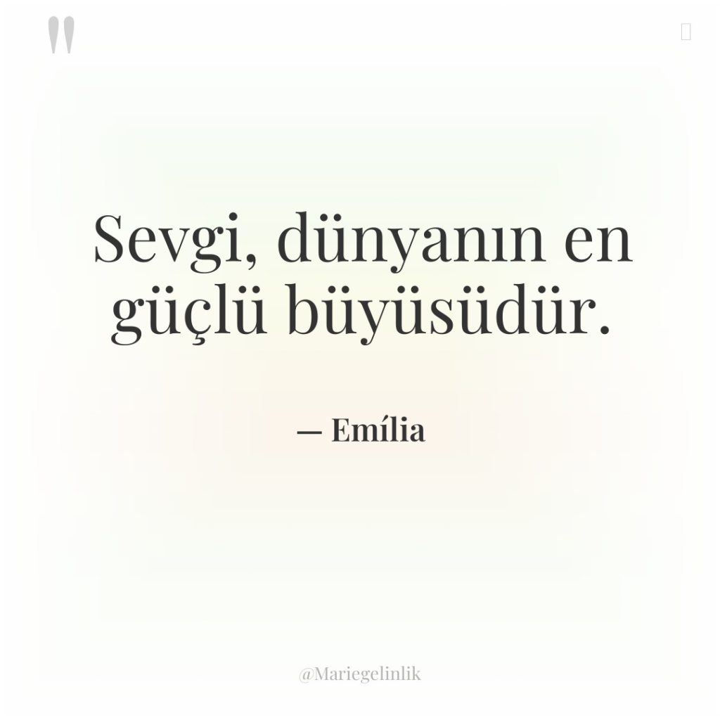 Sevgi, dünyanın en güçlü büyüsüdür.