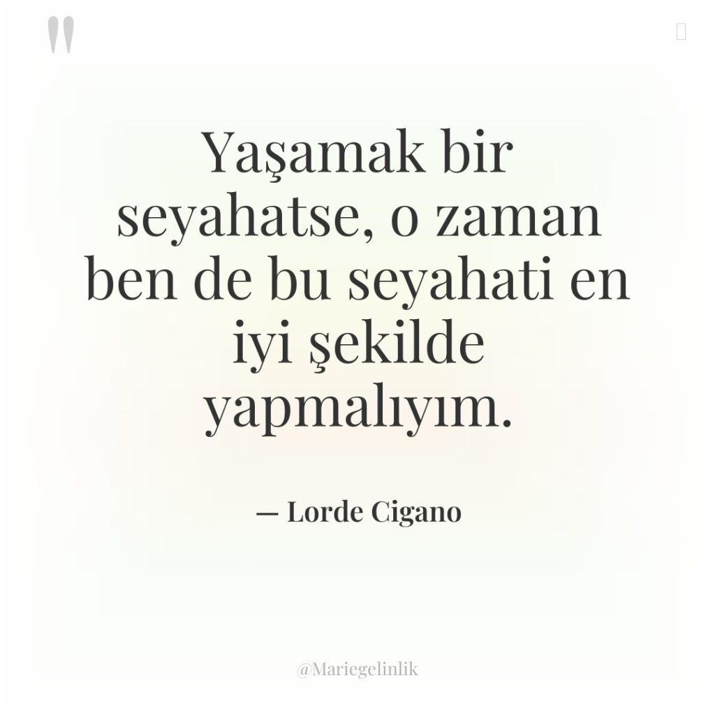 Yaşamak bir seyahatse, o zaman ben de bu seyahati en…