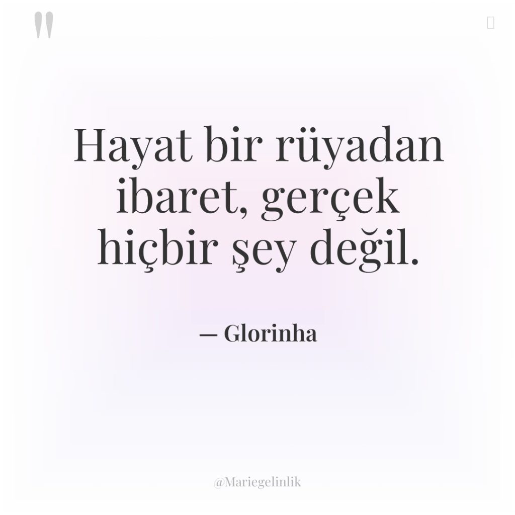 Hayat bir rüyadan ibaret, gerçek hiçbir şey değil.