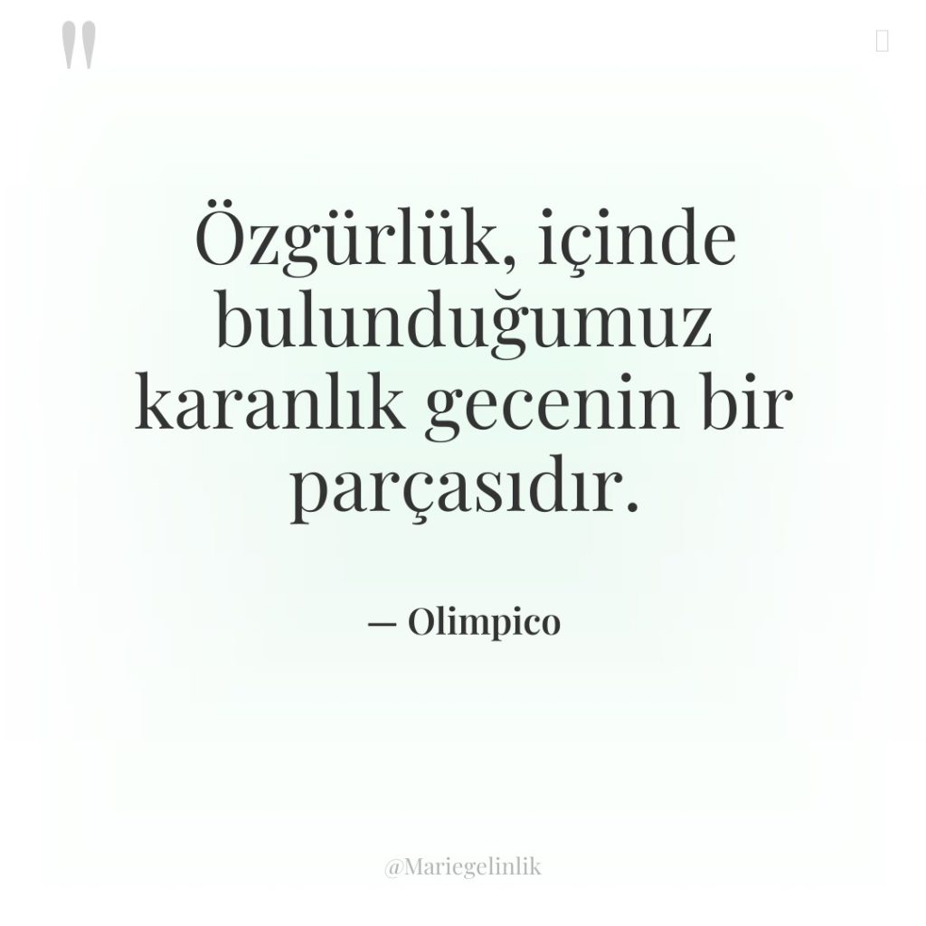 Özgürlük, içinde bulunduğumuz karanlık gecenin bir parçasıdır.