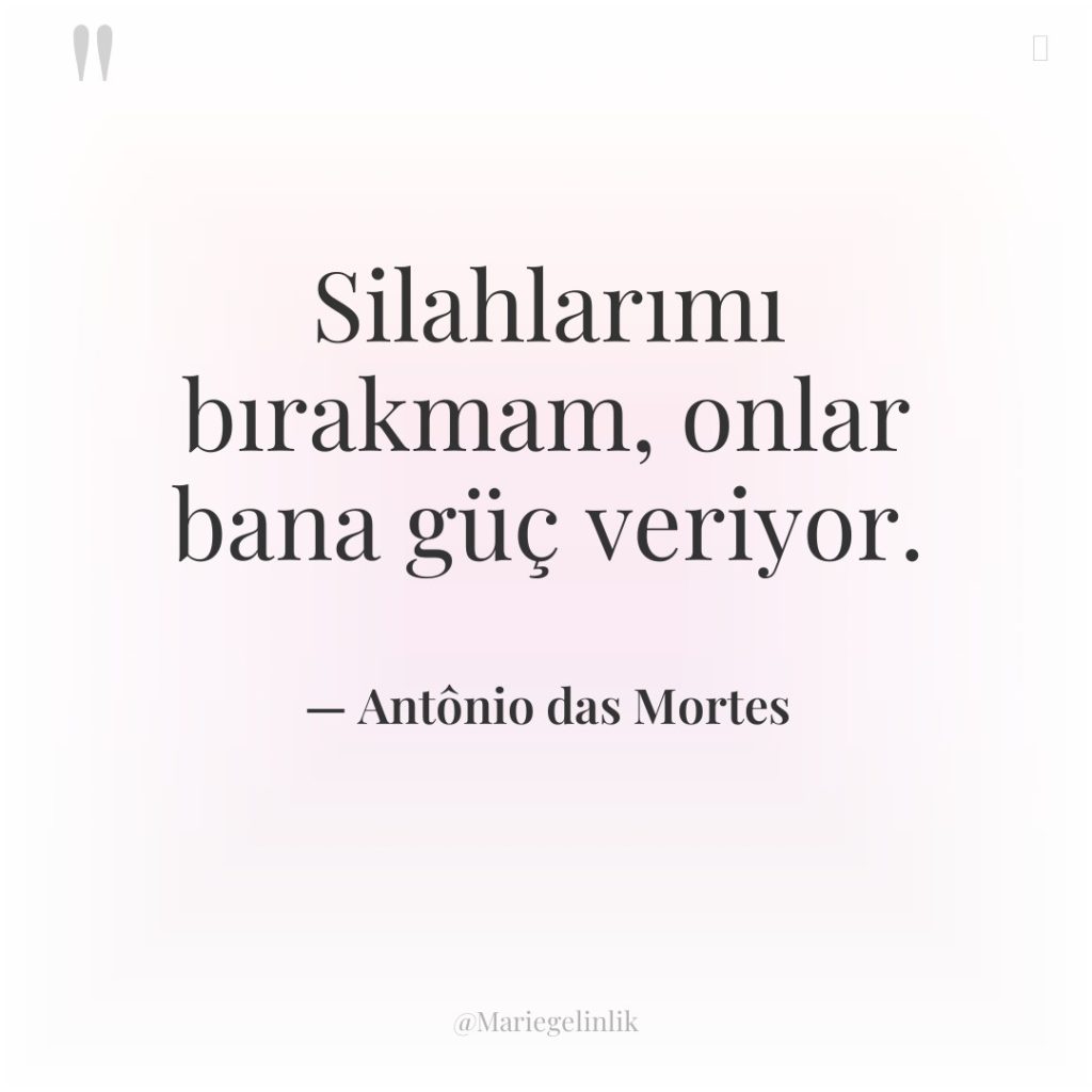 Silahlarımı bırakmam, onlar bana güç veriyor.