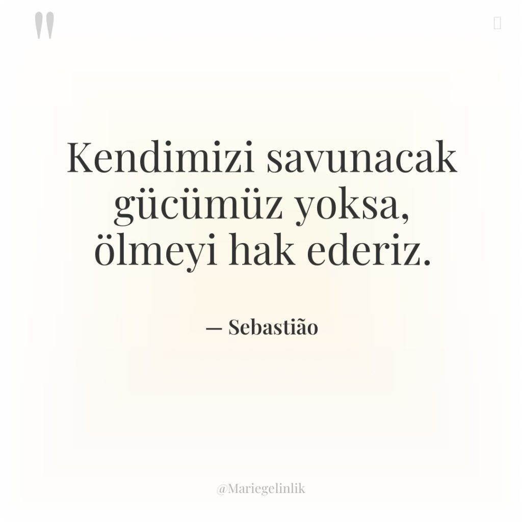 Kendimizi savunacak gücümüz yoksa, ölmeyi hak ederiz.