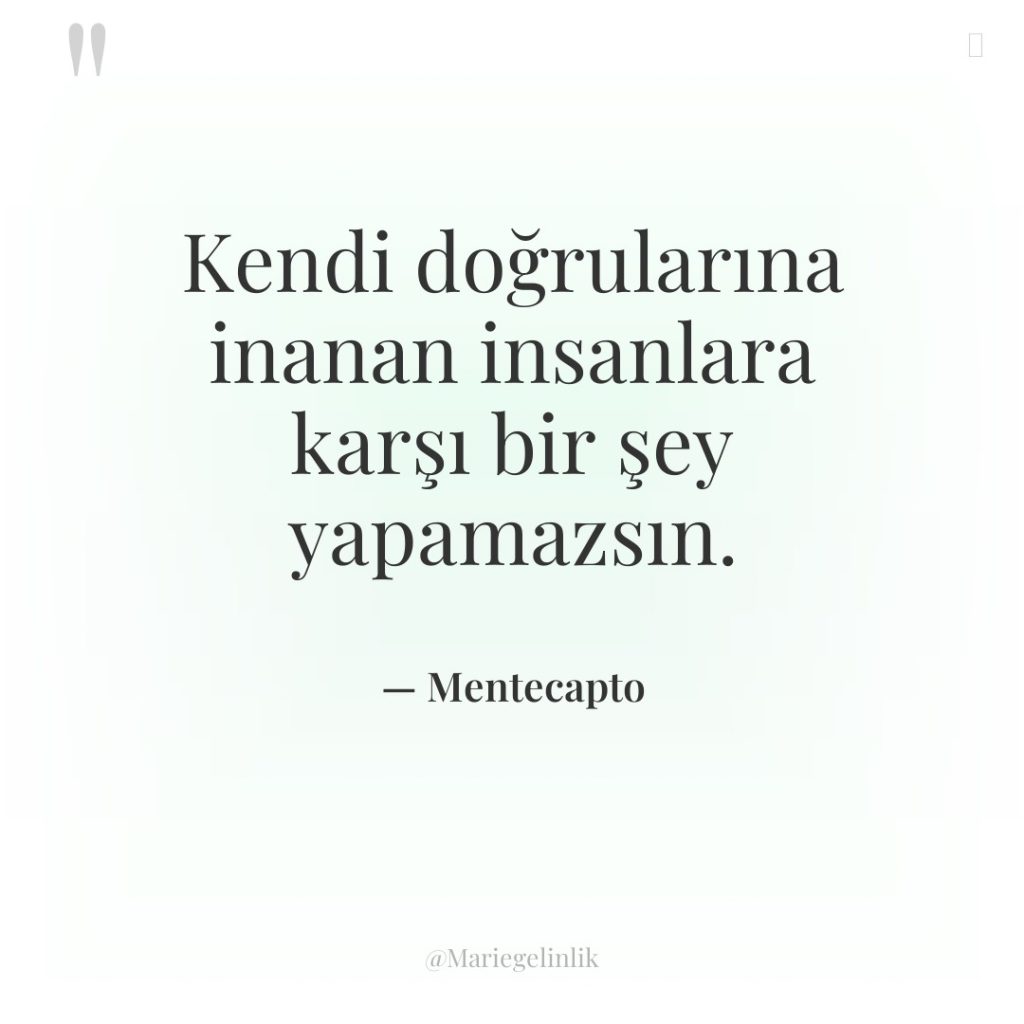 Kendi doğrularına inanan insanlara karşı bir şey yapamazsın.