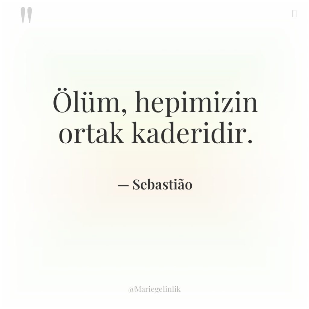 Ölüm, hepimizin ortak kaderidir.