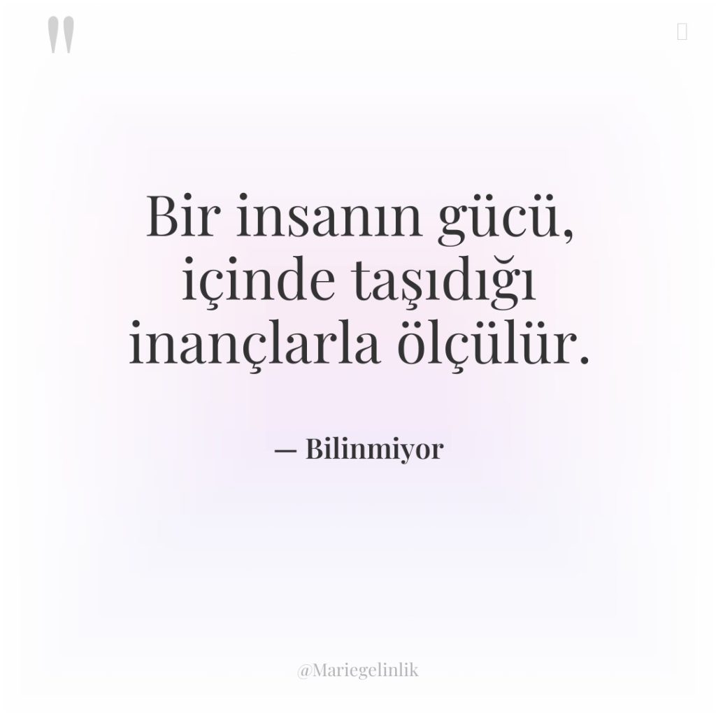 Bir insanın gücü, içinde taşıdığı inançlarla ölçülür.