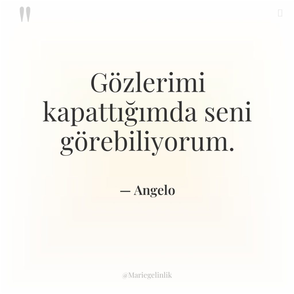 Gözlerimi kapattığımda seni görebiliyorum.