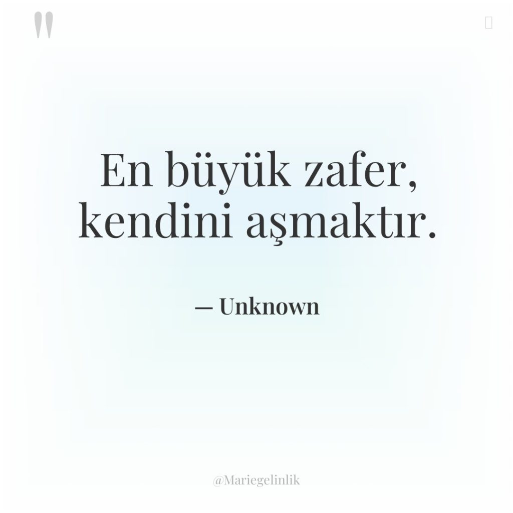 En büyük zafer, kendini aşmaktır.