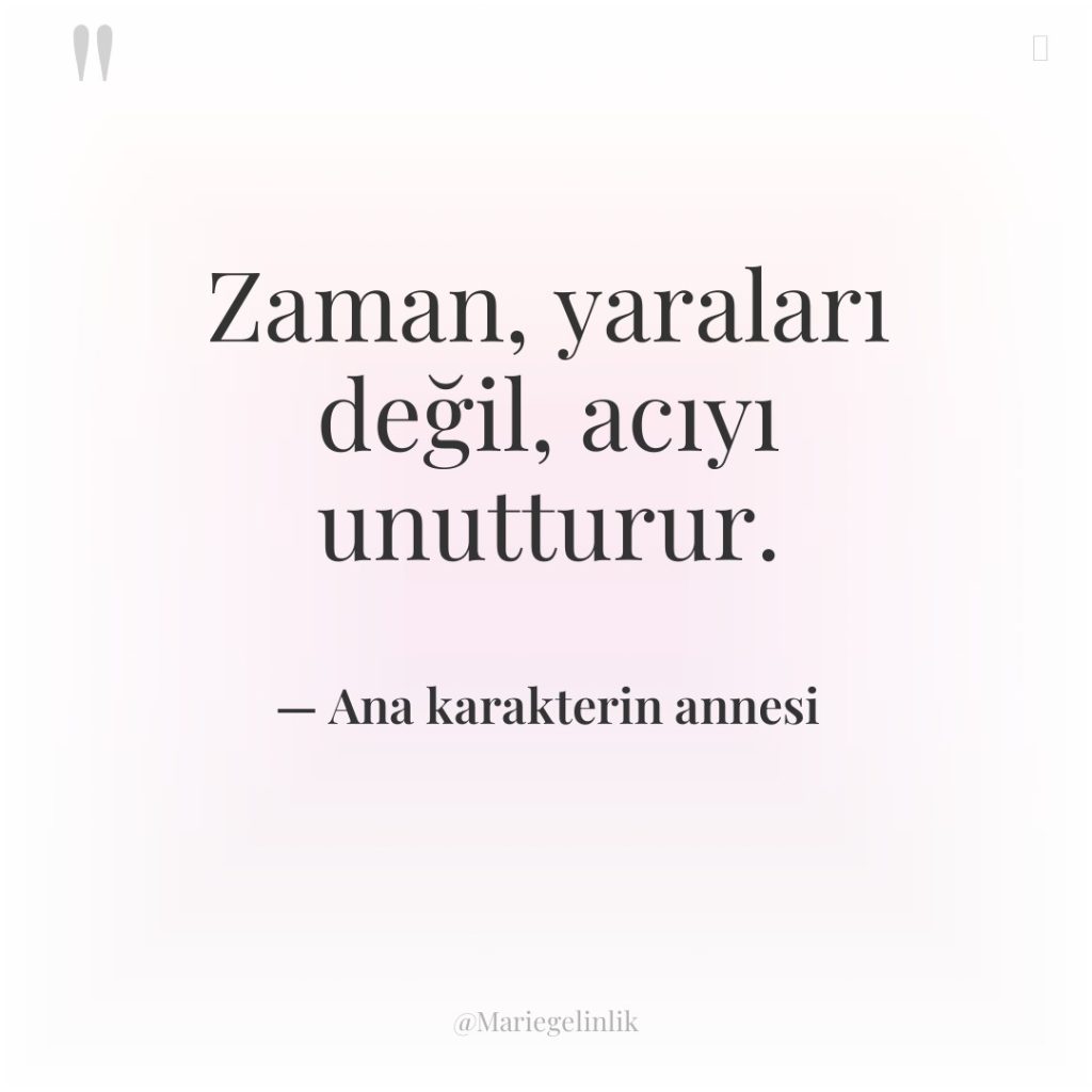 Zaman, yaraları değil, acıyı unutturur.
