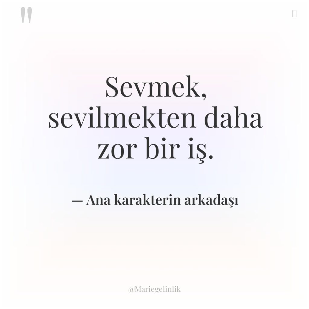 Sevmek, sevilmekten daha zor bir iş.