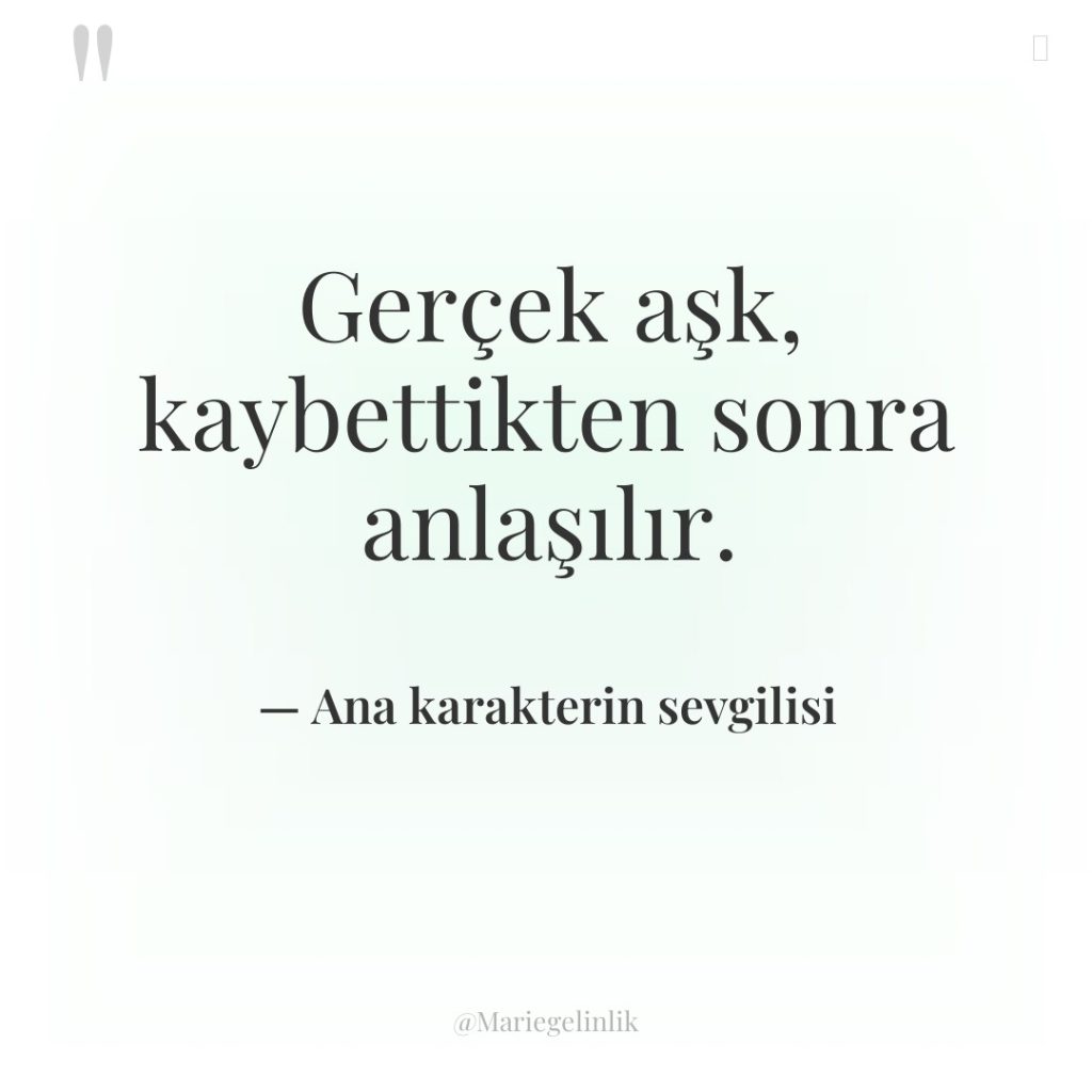 Gerçek aşk, kaybettikten sonra anlaşılır.