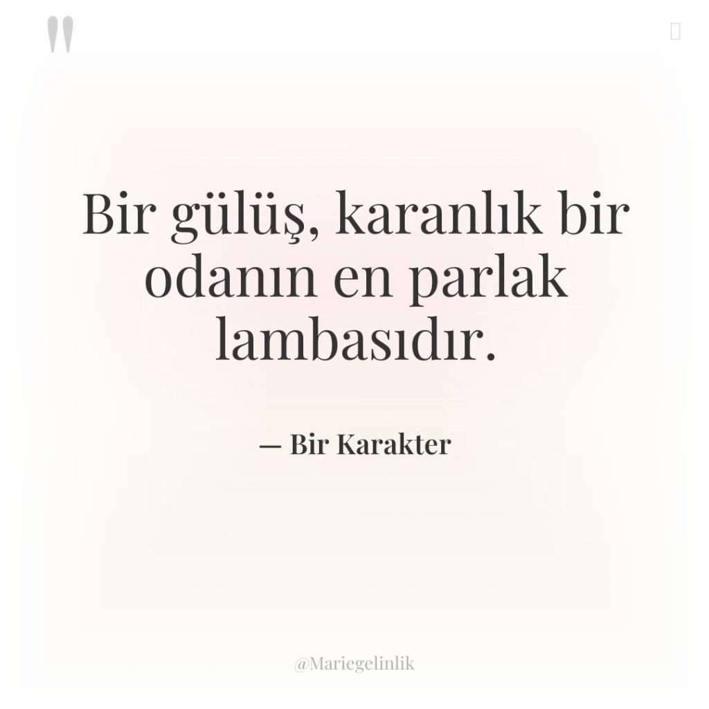 Bir gülüş, karanlık bir odanın en parlak lambasıdır.