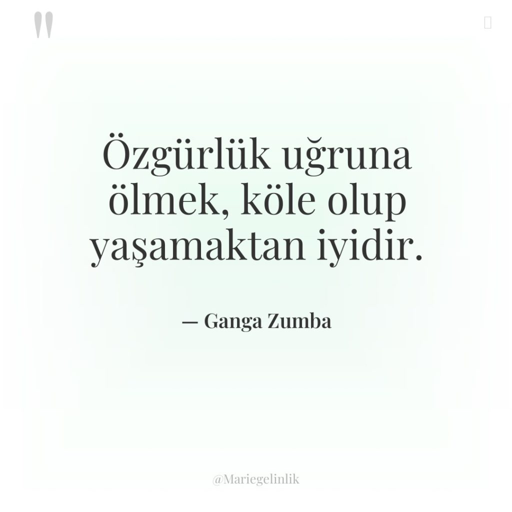 Özgürlük uğruna ölmek, köle olup yaşamaktan iyidir.