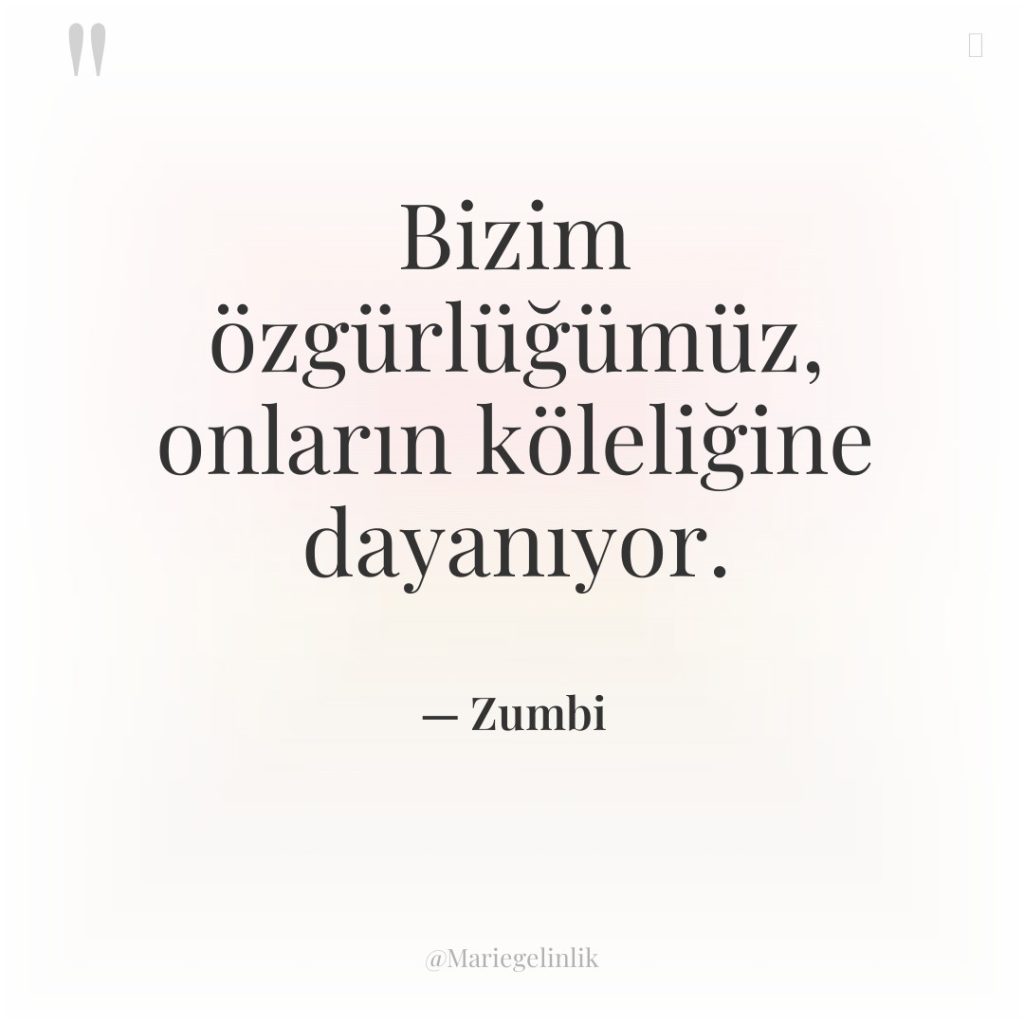 Bizim özgürlüğümüz, onların köleliğine dayanıyor.