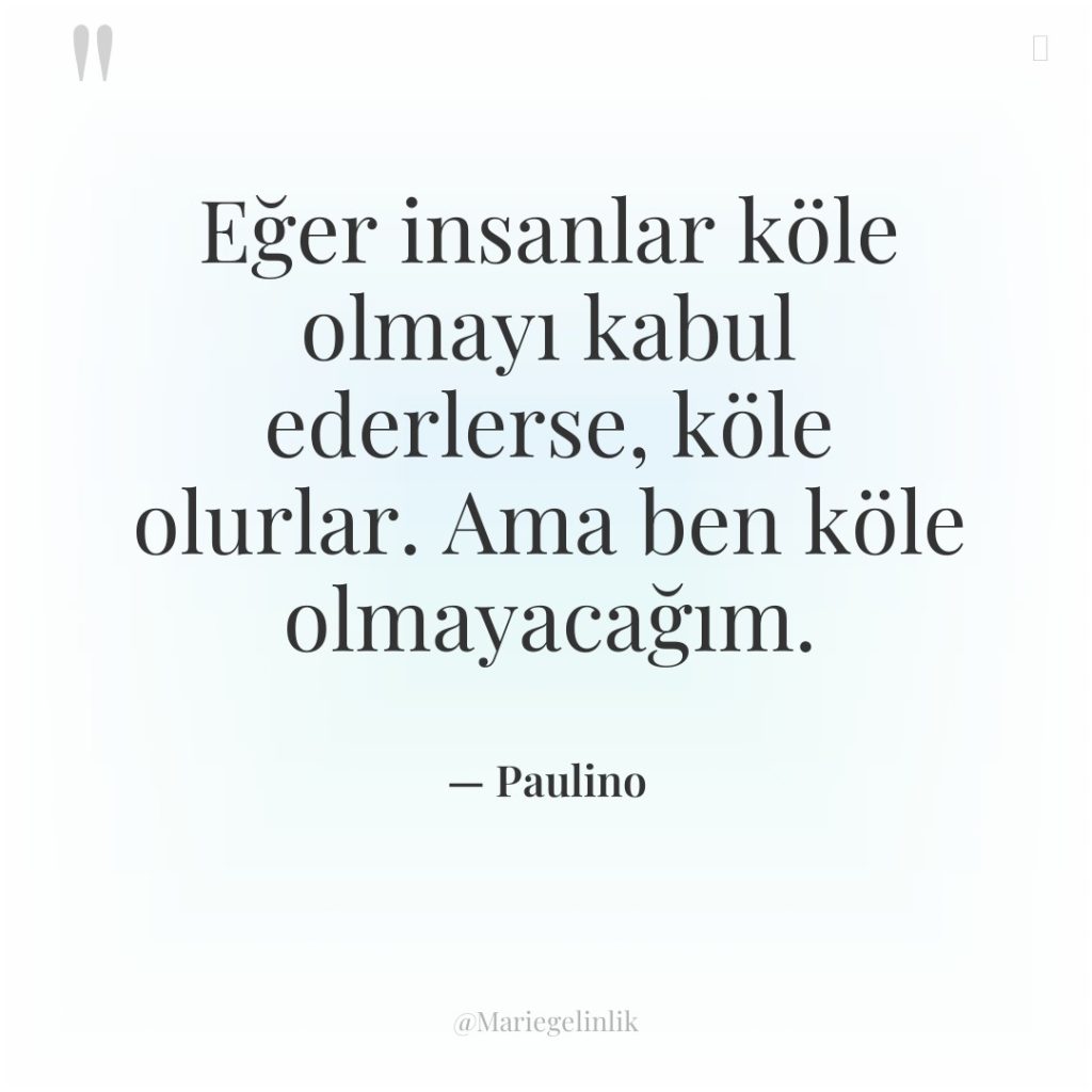 Eğer insanlar köle olmayı kabul ederlerse, köle olurlar. Ama ben…