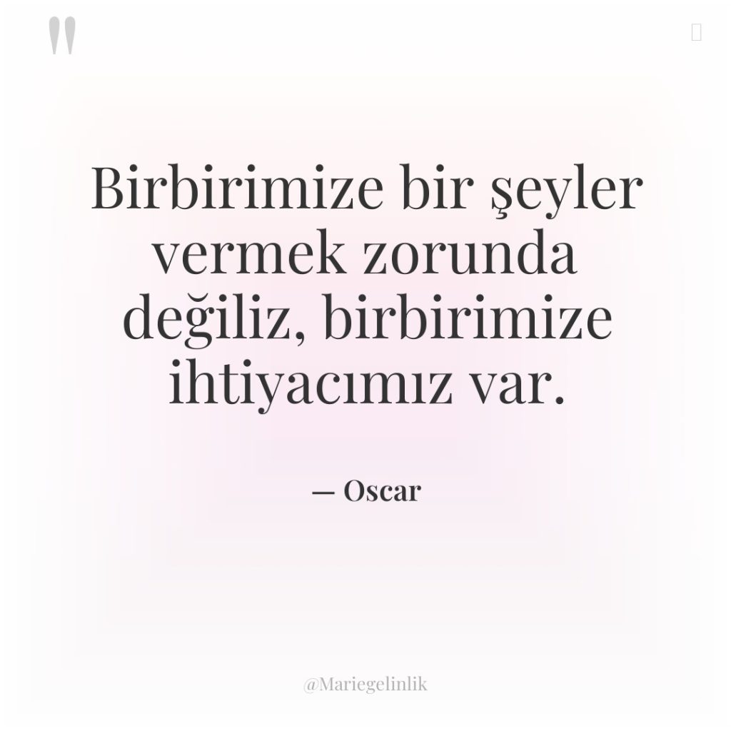 Birbirimize bir şeyler vermek zorunda değiliz, birbirimize ihtiyacımız var.