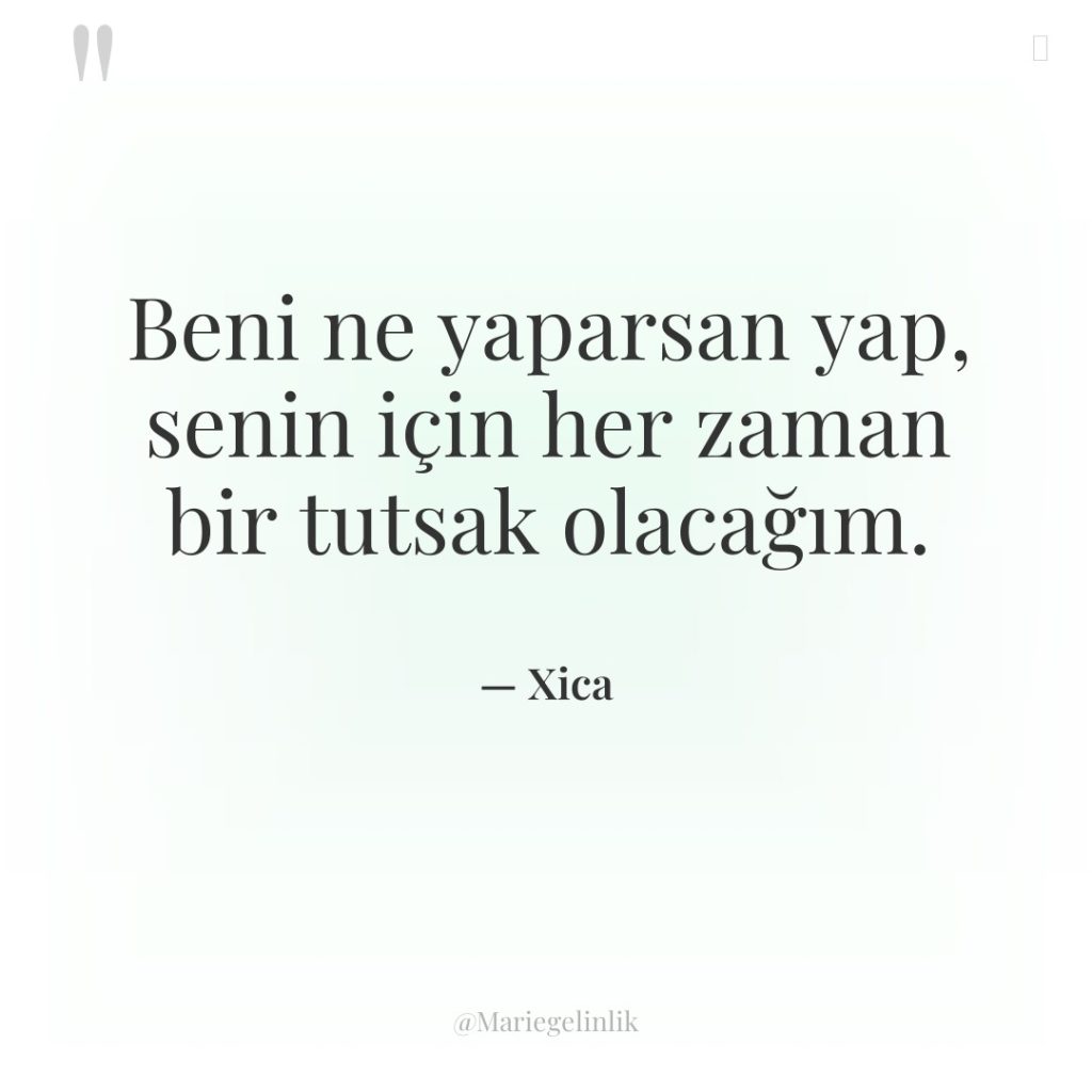Beni ne yaparsan yap, senin için her zaman bir tutsak…