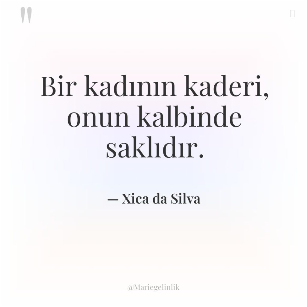 Bir kadının kaderi, onun kalbinde saklıdır.