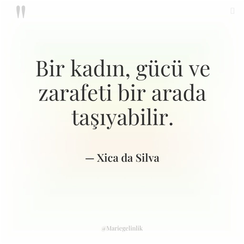 Bir kadın, gücü ve zarafeti bir arada taşıyabilir.